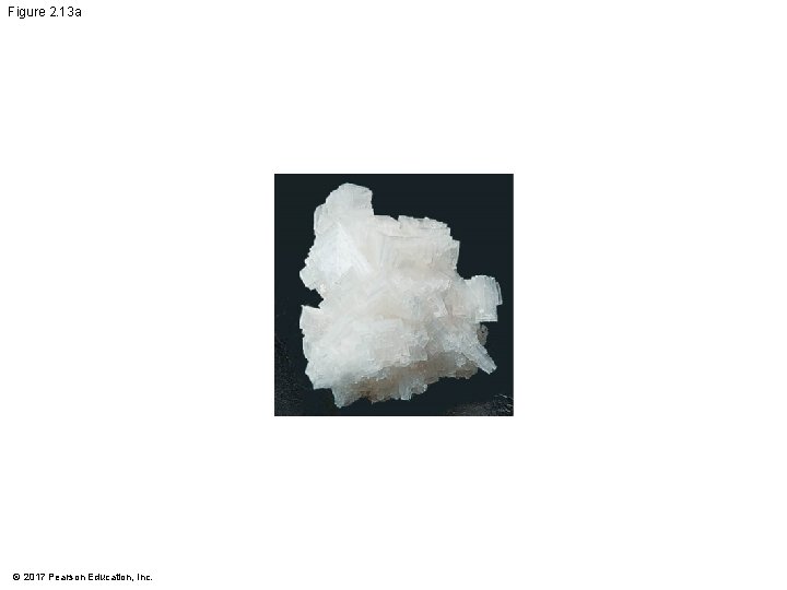 Figure 2. 13 a © 2017 Pearson Education, Inc. Figure 2. 13 a © 2017 Pearson Education, Inc.