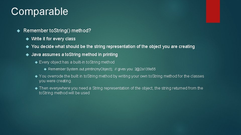 Comparable Remember to. String() method? Write it for every class You decide what should