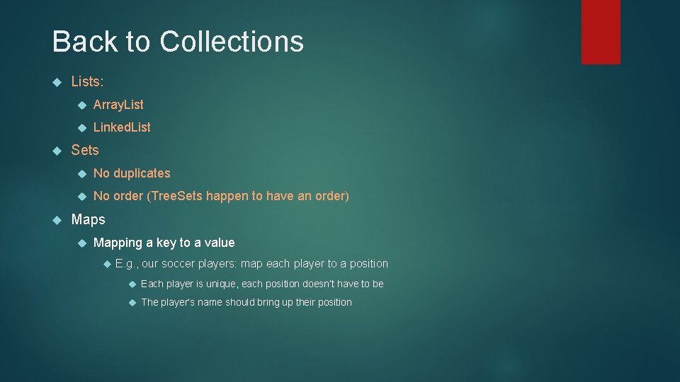 Back to Collections Lists: Array. List Linked. List Sets No duplicates No order (Tree.