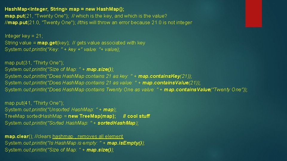 Hash. Map<Integer, String> map = new Hash. Map(); map. put(21, "Twenty One"); // which