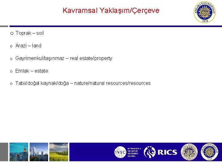 Kavramsal Yaklaşım/Çerçeve o Toprak – soil o Arazi – land o Gayrimenkul/taşınmaz – real
