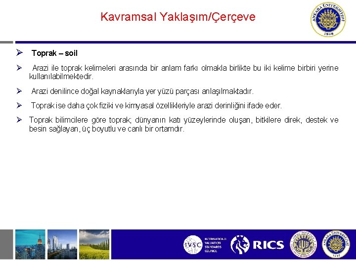 Kavramsal Yaklaşım/Çerçeve Ø Toprak – soil Ø Arazi ile toprak kelimeleri arasında bir anlam