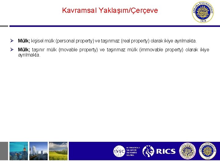 Kavramsal Yaklaşım/Çerçeve Ø Mülk; kişisel mülk (personal property) ve taşınmaz (real property) olarak ikiye