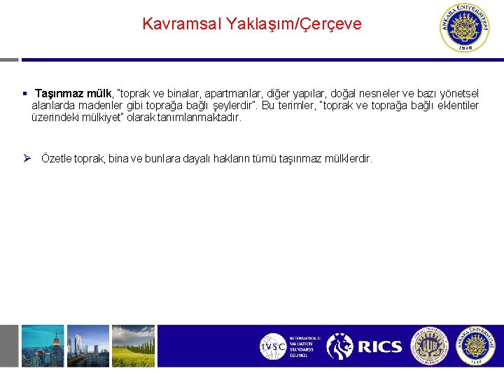 Kavramsal Yaklaşım/Çerçeve § Taşınmaz mülk, “toprak ve binalar, apartmanlar, diğer yapılar, doğal nesneler ve