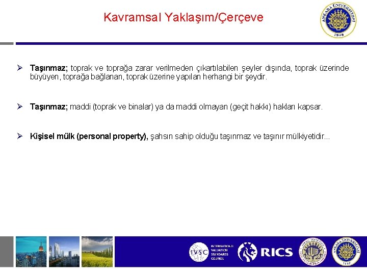 Kavramsal Yaklaşım/Çerçeve Ø Taşınmaz; toprak ve toprağa zarar verilmeden çıkartılabilen şeyler dışında, toprak üzerinde