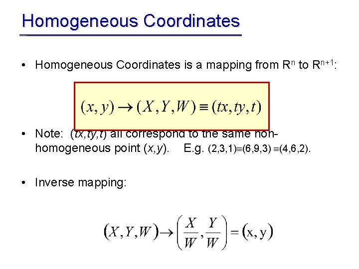 Homogeneous Coordinates • Homogeneous Coordinates is a mapping from Rn to Rn+1: • Note: