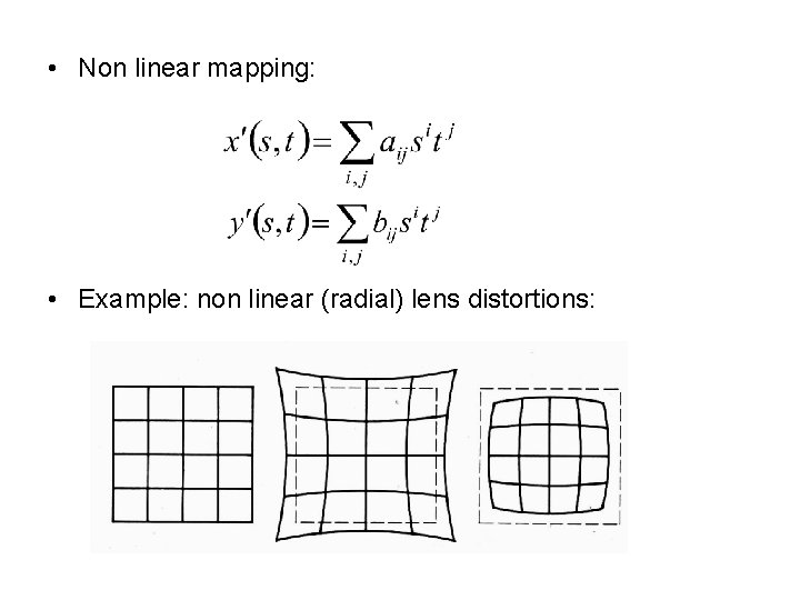  • Non linear mapping: • Example: non linear (radial) lens distortions: 