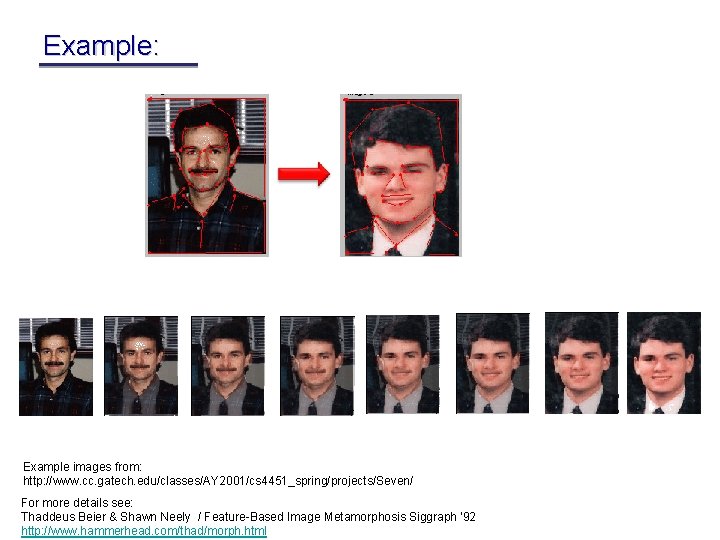 Example: Example images from: http: //www. cc. gatech. edu/classes/AY 2001/cs 4451_spring/projects/Seven/ For more details