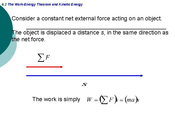 6. 2 The Work-Energy Theorem and Kinetic Energy Consider a constant net external force