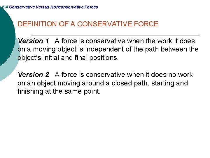 6. 4 Conservative Versus Nonconservative Forces DEFINITION OF A CONSERVATIVE FORCE Version 1 A