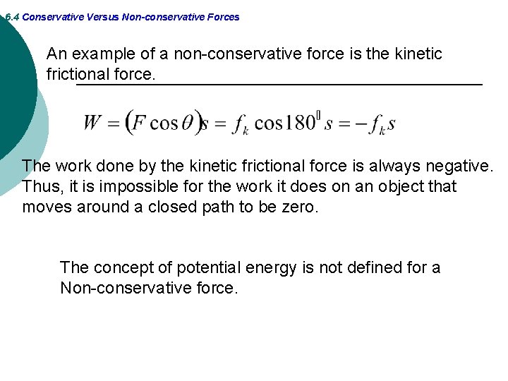 6. 4 Conservative Versus Non-conservative Forces An example of a non-conservative force is the