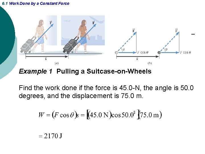 6. 1 Work Done by a Constant Force Example 1 Pulling a Suitcase-on-Wheels Find