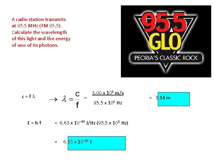 A radio station transmits at 95. 5 MHz (FM 95. 5). Calculate the wavelength