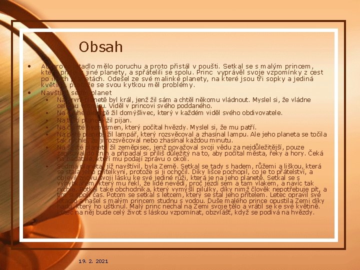 Obsah • • Autorovo letadlo mělo poruchu a proto přistál v poušti. Setkal se Obsah • • Autorovo letadlo mělo poruchu a proto přistál v poušti. Setkal se