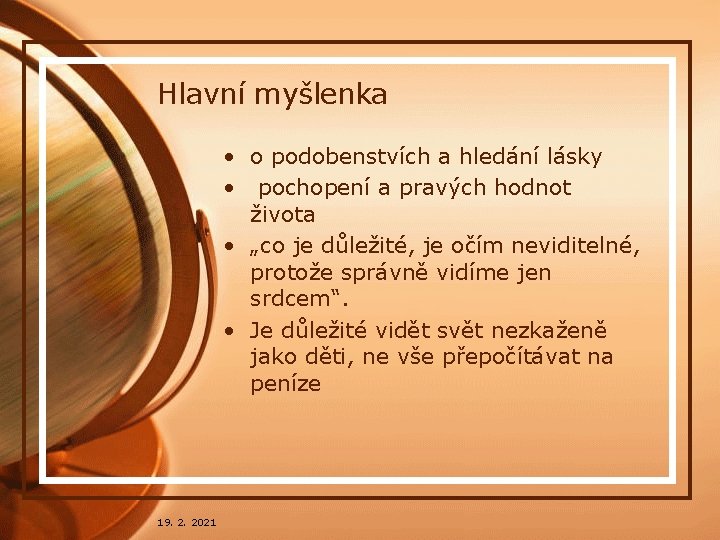 Hlavní myšlenka • o podobenstvích a hledání lásky • pochopení a pravých hodnot života Hlavní myšlenka • o podobenstvích a hledání lásky • pochopení a pravých hodnot života