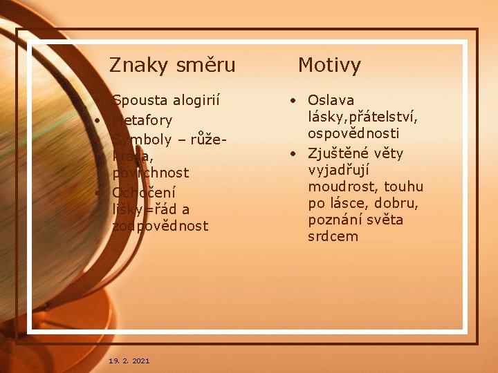 Znaky směru Motivy • Spousta alogirií • Metafory • Symboly – růže- krása, povrchnost Znaky směru Motivy • Spousta alogirií • Metafory • Symboly – růže- krása, povrchnost