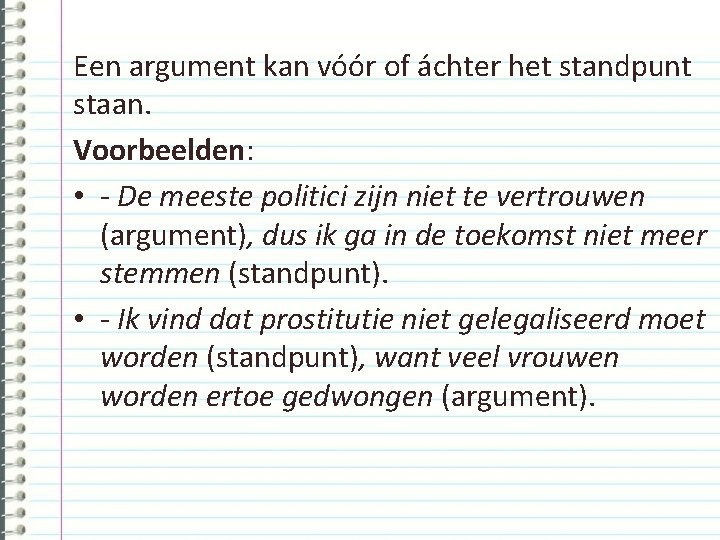 Een argument kan vóór of áchter het standpunt staan. Voorbeelden: • - De meeste