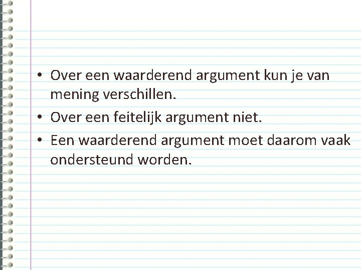  • Over een waarderend argument kun je van mening verschillen. • Over een