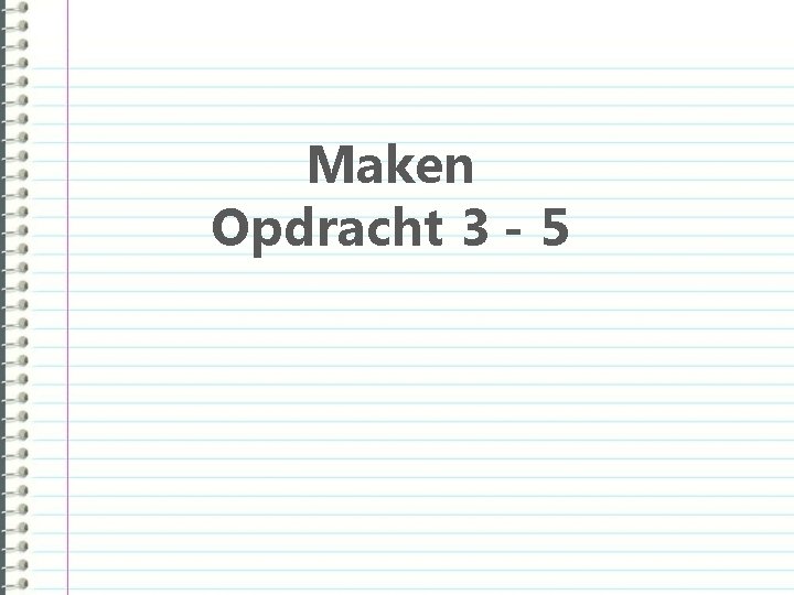 Maken Opdracht 3 - 5 