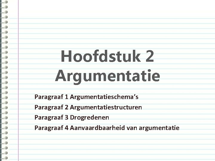 Hoofdstuk 2 Argumentatie Paragraaf 1 Argumentatieschema’s Paragraaf 2 Argumentatiestructuren Paragraaf 3 Drogredenen Paragraaf 4