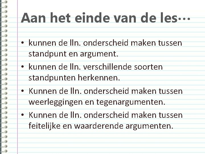 Aan het einde van de les… • kunnen de lln. onderscheid maken tussen standpunt