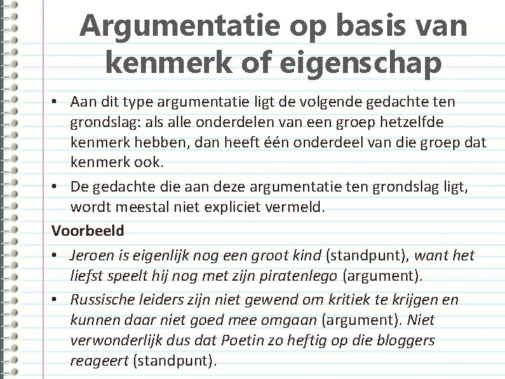 Argumentatie op basis van kenmerk of eigenschap • Aan dit type argumentatie ligt de