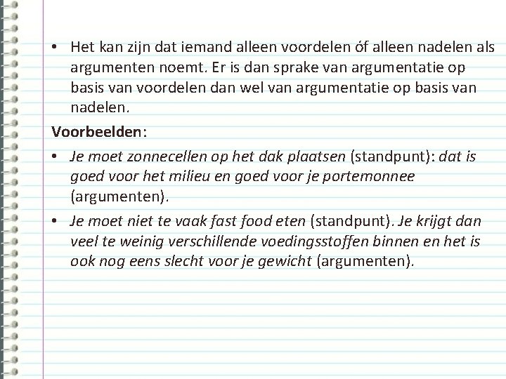  • Het kan zijn dat iemand alleen voordelen óf alleen nadelen als argumenten