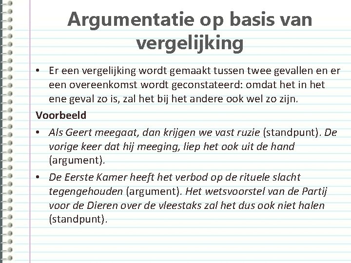 Argumentatie op basis van vergelijking • Er een vergelijking wordt gemaakt tussen twee gevallen