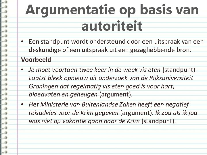 Argumentatie op basis van autoriteit • Een standpunt wordt ondersteund door een uitspraak van