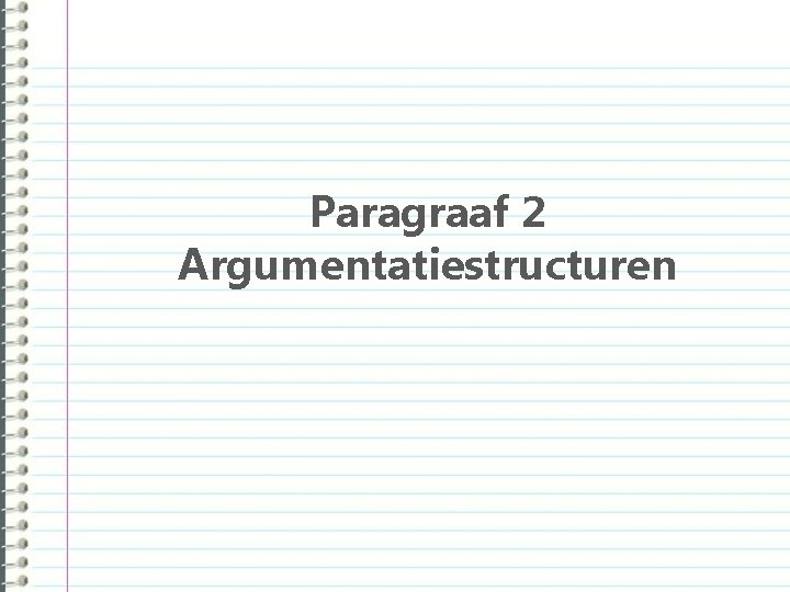 Paragraaf 2 Argumentatiestructuren 