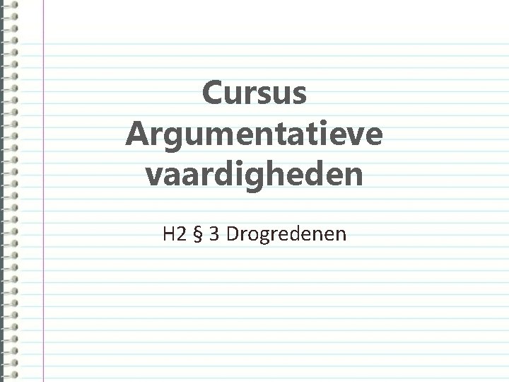 Cursus Argumentatieve vaardigheden H 2 § 3 Drogredenen 