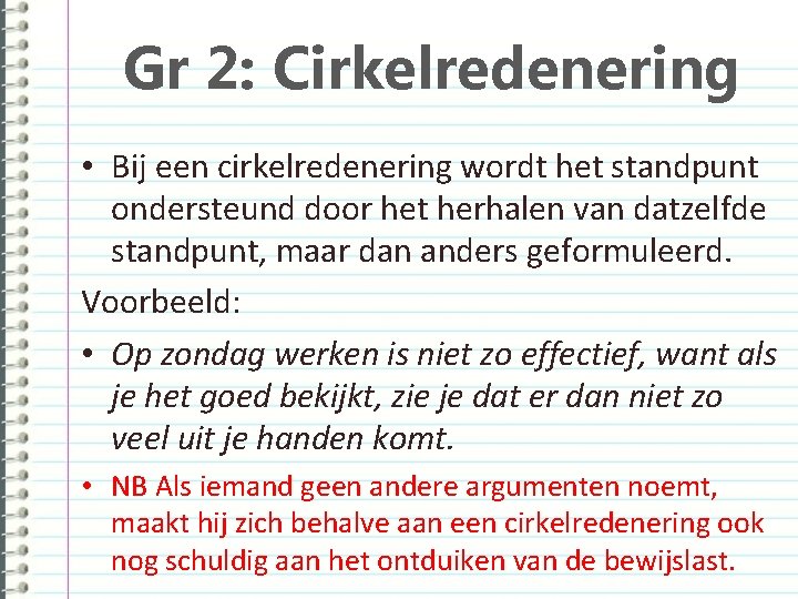 Gr 2: Cirkelredenering • Bij een cirkelredenering wordt het standpunt ondersteund door het herhalen