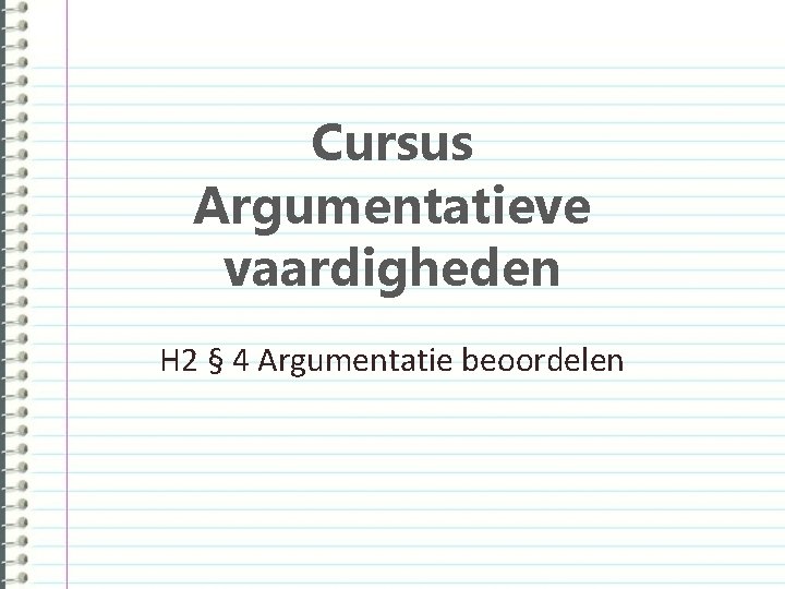 Cursus Argumentatieve vaardigheden H 2 § 4 Argumentatie beoordelen 