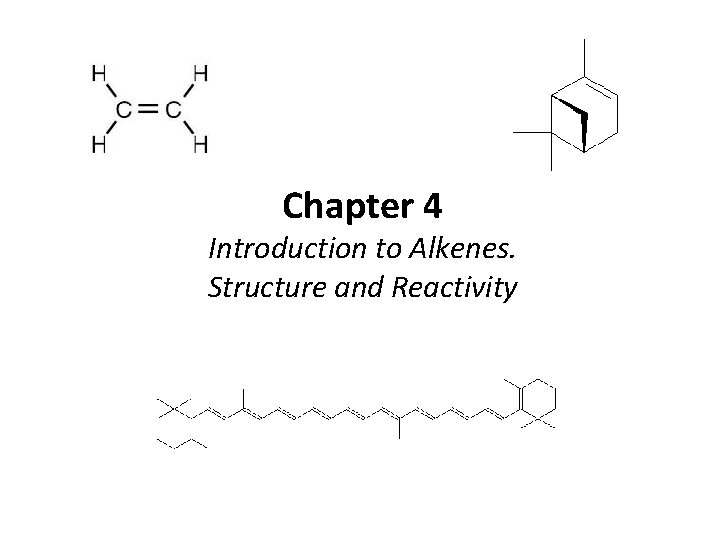 Chapter 4 Introduction to Alkenes. Structure and Reactivity Chapter 4 Introduction to Alkenes. Structure and Reactivity