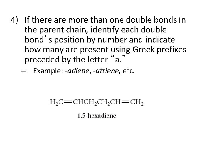 4) If there are more than one double bonds in the parent chain, identify 4) If there are more than one double bonds in the parent chain, identify