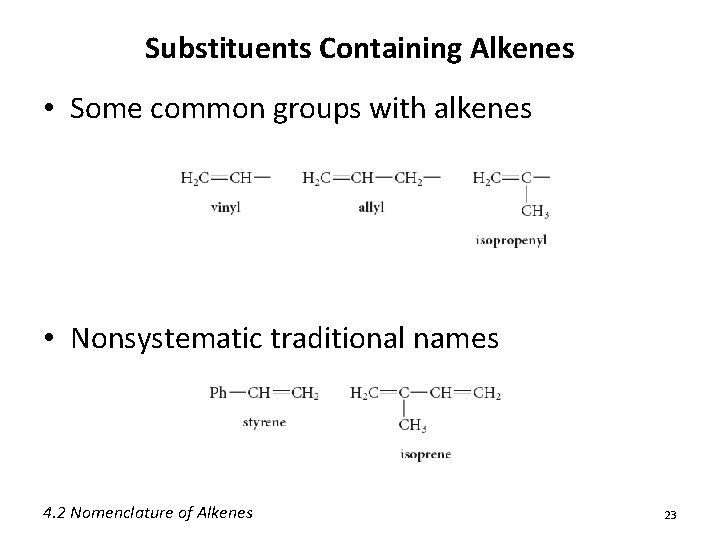 Substituents Containing Alkenes • Some common groups with alkenes • Nonsystematic traditional names 4. Substituents Containing Alkenes • Some common groups with alkenes • Nonsystematic traditional names 4.