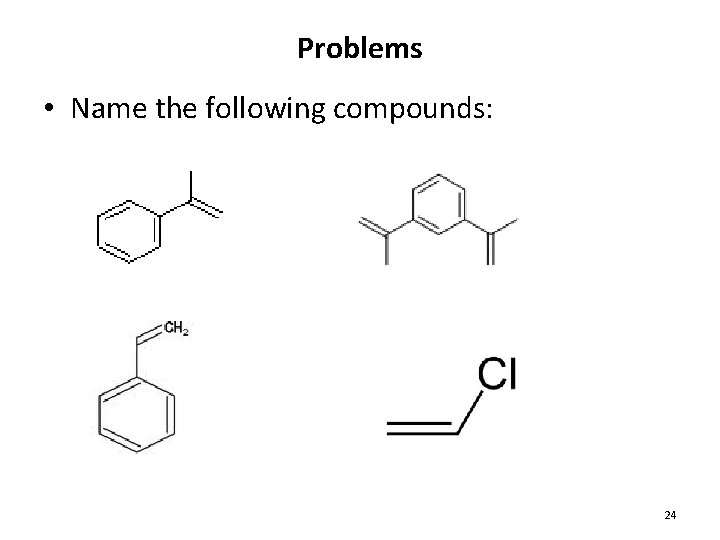 Problems • Name the following compounds: 24 Problems • Name the following compounds: 24