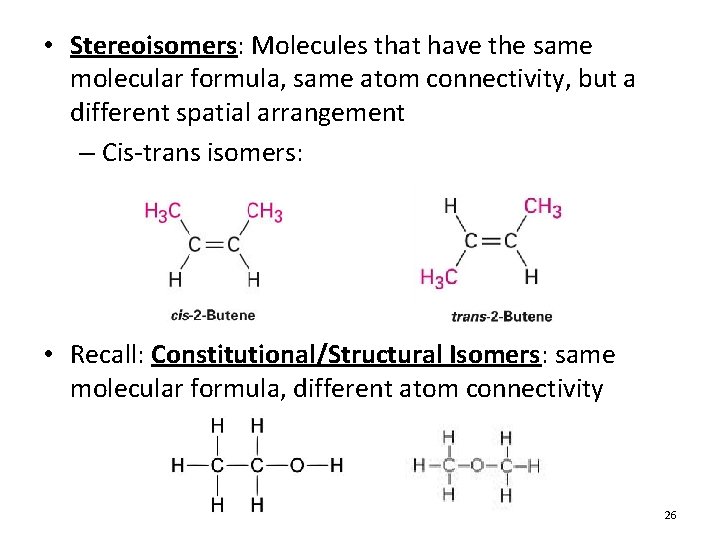 • Stereoisomers: Molecules that have the same molecular formula, same atom connectivity, but • Stereoisomers: Molecules that have the same molecular formula, same atom connectivity, but