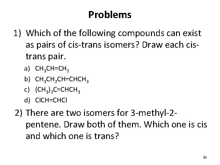 Problems 1) Which of the following compounds can exist as pairs of cis-trans isomers? Problems 1) Which of the following compounds can exist as pairs of cis-trans isomers?