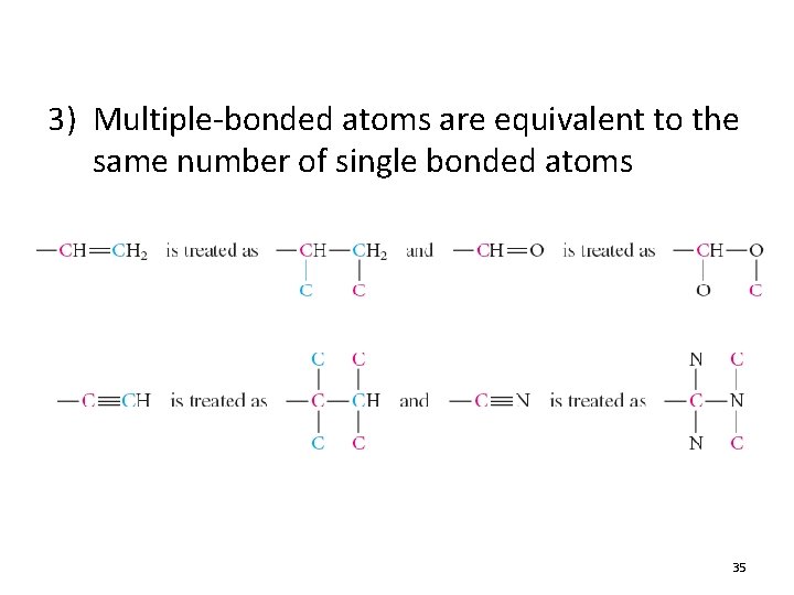 3) Multiple-bonded atoms are equivalent to the same number of single bonded atoms 35 3) Multiple-bonded atoms are equivalent to the same number of single bonded atoms 35