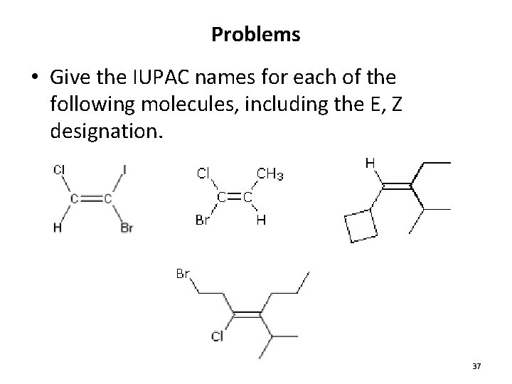 Problems • Give the IUPAC names for each of the following molecules, including the Problems • Give the IUPAC names for each of the following molecules, including the