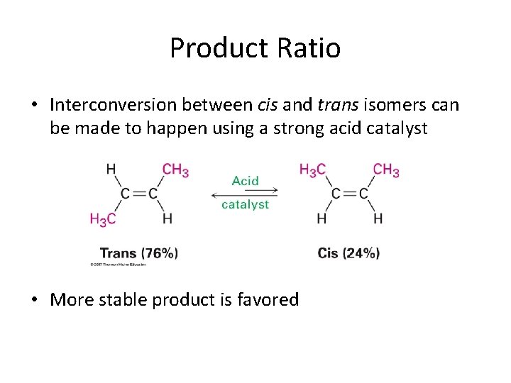 Product Ratio • Interconversion between cis and trans isomers can be made to happen Product Ratio • Interconversion between cis and trans isomers can be made to happen