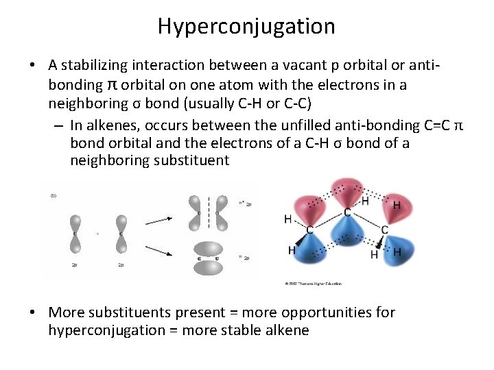 Hyperconjugation • A stabilizing interaction between a vacant p orbital or antibonding π orbital Hyperconjugation • A stabilizing interaction between a vacant p orbital or antibonding π orbital