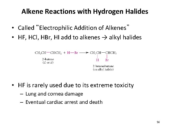 Alkene Reactions with Hydrogen Halides • Called “Electrophilic Addition of Alkenes” • HF, HCl, Alkene Reactions with Hydrogen Halides • Called “Electrophilic Addition of Alkenes” • HF, HCl,