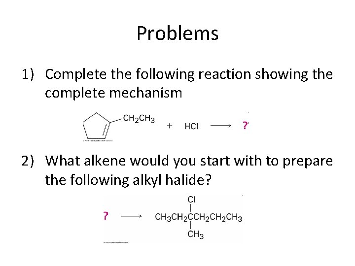 Problems 1) Complete the following reaction showing the complete mechanism 2) What alkene would Problems 1) Complete the following reaction showing the complete mechanism 2) What alkene would