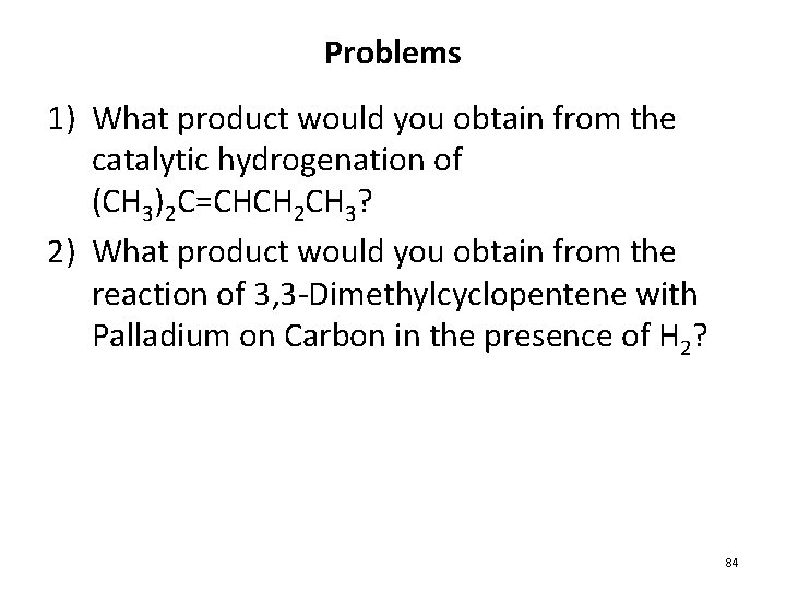 Problems 1) What product would you obtain from the catalytic hydrogenation of (CH 3)2 Problems 1) What product would you obtain from the catalytic hydrogenation of (CH 3)2