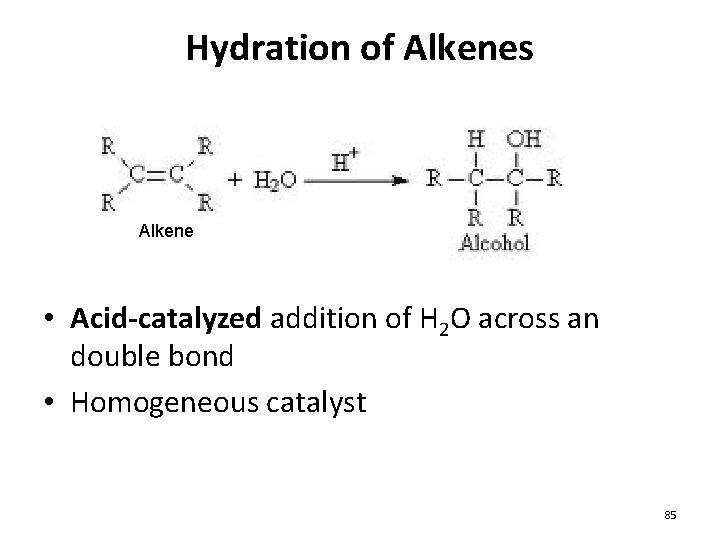 Hydration of Alkenes Alkene • Acid-catalyzed addition of H 2 O across an double Hydration of Alkenes Alkene • Acid-catalyzed addition of H 2 O across an double