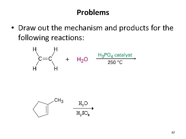 Problems • Draw out the mechanism and products for the following reactions: 87 Problems • Draw out the mechanism and products for the following reactions: 87