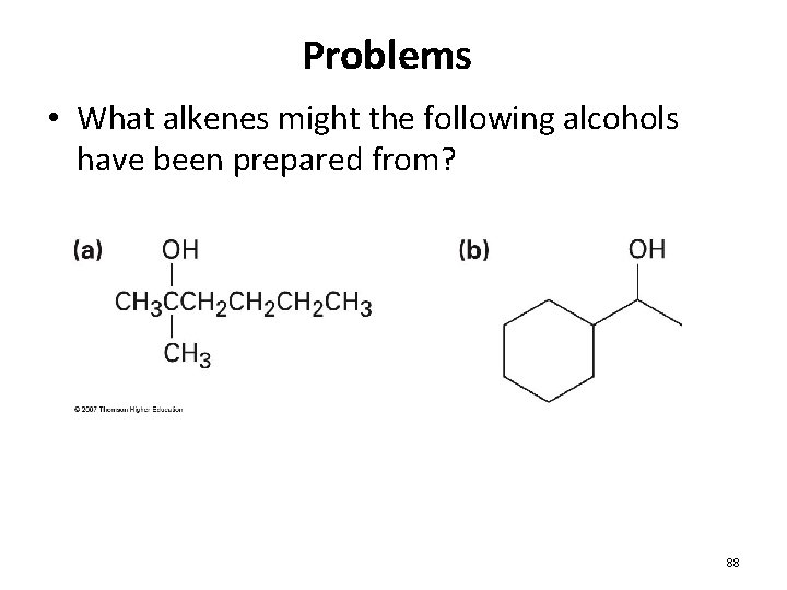 Problems • What alkenes might the following alcohols have been prepared from? 88 Problems • What alkenes might the following alcohols have been prepared from? 88