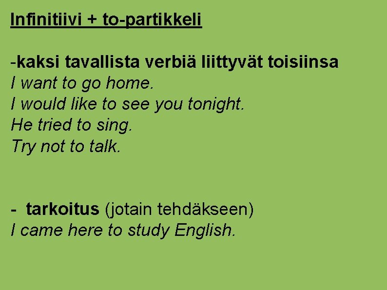 Infinitiivi + to-partikkeli -kaksi tavallista verbiä liittyvät toisiinsa I want to go home. I